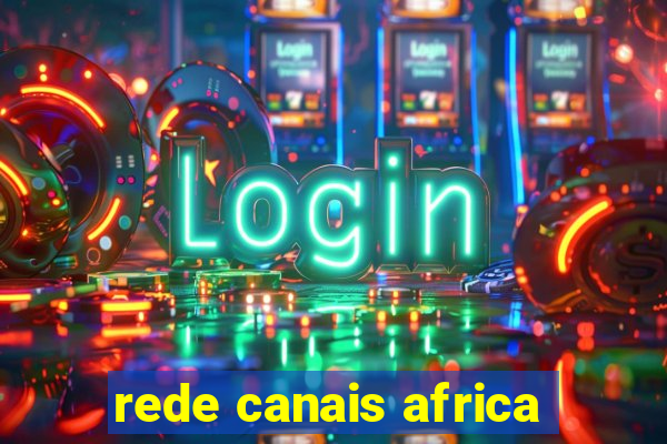 rede canais africa